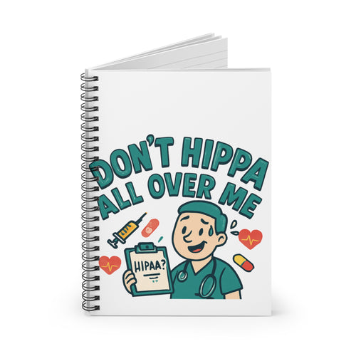 "Don't HIPPA All Over Me" Spiral Notebook - Ruled Line