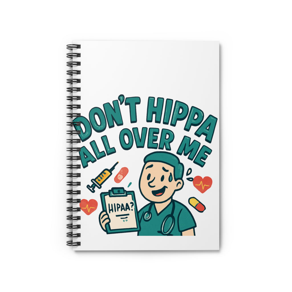 "Don't HIPPA All Over Me" Spiral Notebook - Ruled Line