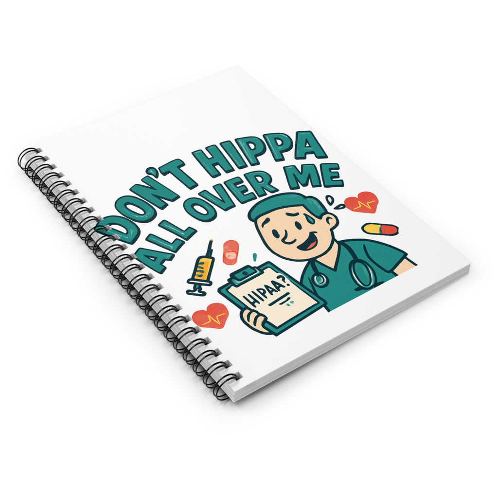 "Don't HIPPA All Over Me" Spiral Notebook - Ruled Line