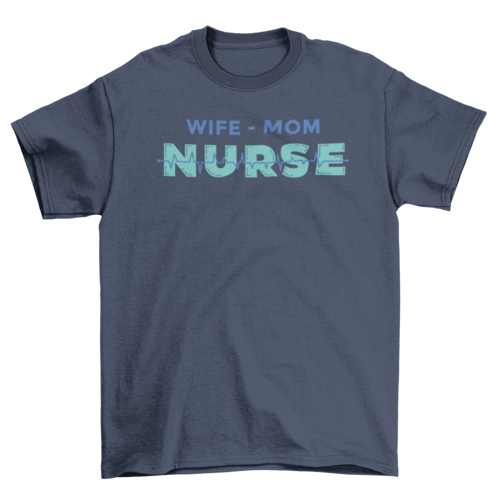 Wife mom nurse t-shirt