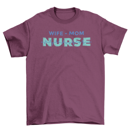 Wife mom nurse t-shirt