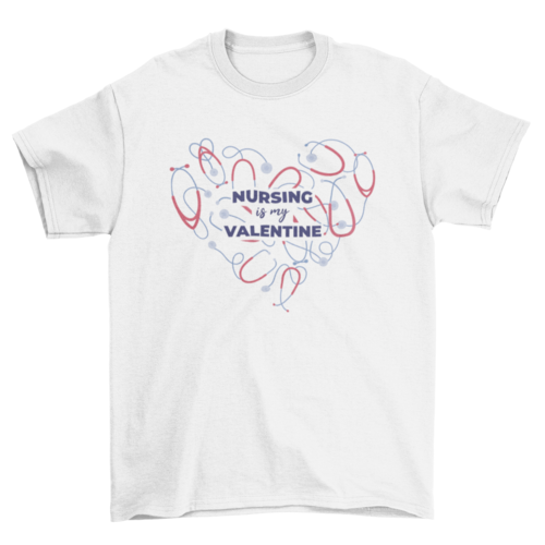 Nursing is my valentine t-shirt